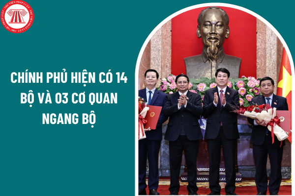 Theo Nghị quyết 176/2025/QH15: Chính phủ hiện có 14 Bộ và 03 cơ quan ngang Bộ?