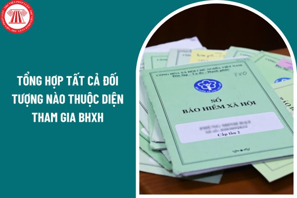 Tổng hợp tất cả đối tượng nào thuộc diện tham gia bảo hiểm xã hội từ ngày 01/7/2025?