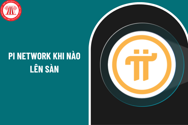 Pi network khi nào lên sàn? Pi network giá trị hiện nay là bao nhiêu?