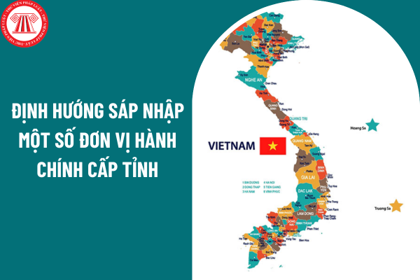 Giao Đảng uỷ Chính phủ định hướng sáp nhập một số đơn vị hành chính cấp tỉnh theo Kết luận 126-KL/TW năm 2025?