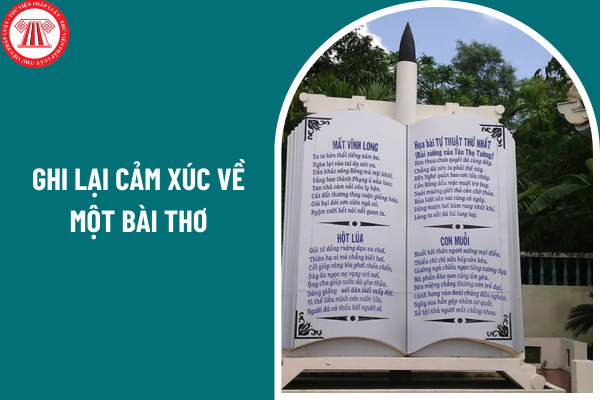 05 mẫu viết đoạn văn khoảng 200 chữ ghi lại cảm xúc về một bài thơ? Tiêu chuẩn phẩm chất nhà giáo của Giáo viên môn Ngữ văn lớp 6?