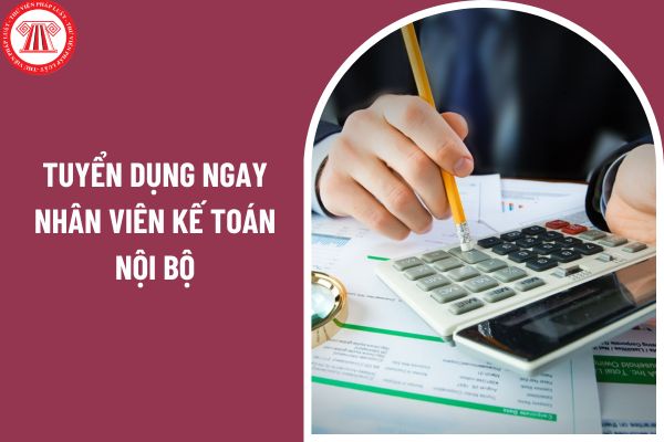 Tuyển dụng ngay nhân viên kế toán nội bộ tại Hà Nội với 1 năm kinh nghiệm lương tới 10 triệu