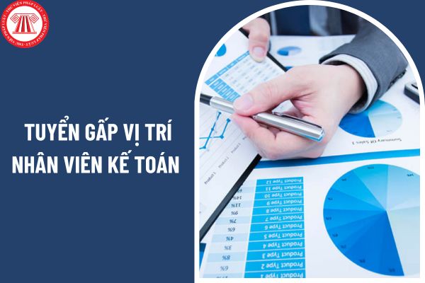 Cần tuyển gấp vị trí nhân viên kế toán tổng hợp với mức lương đến 15 triệu làm việc tại Thủ Đức, TPHCM