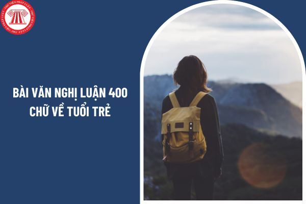 03 mẫu bài văn nghị luận 400 chữ về tuổi trẻ? Kiến thức tiếng Việt lớp 12 có những nội dung nào?