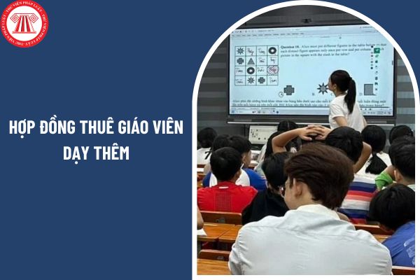 02 mẫu hợp đồng thuê giáo viên dạy thêm ra sao?