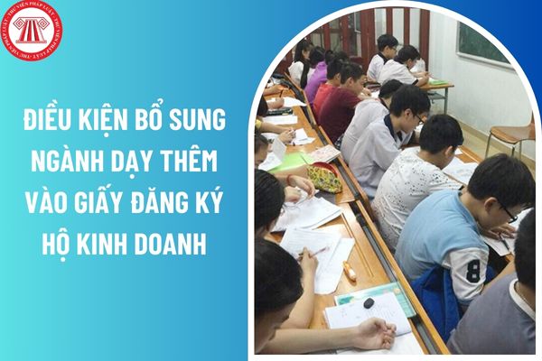 Hộ kinh doanh cần đáp ứng những điều kiện nào để bổ sung ngành dạy thêm vào giấy đăng ký?