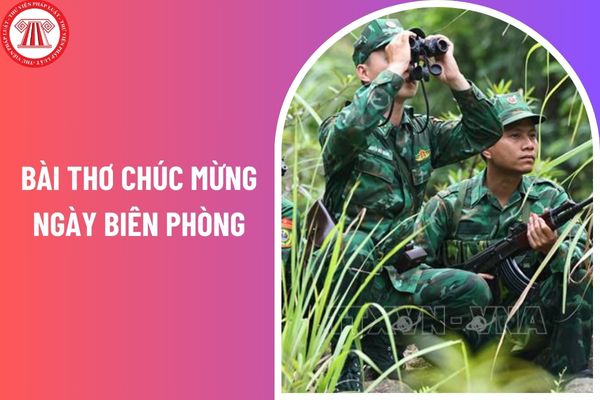 Top những bài thơ chúc mừng ngày Biên phòng 3 3? Khi nào tổ chức kỷ niệm ngày truyền thống của bộ đội biên phòng 3 3?