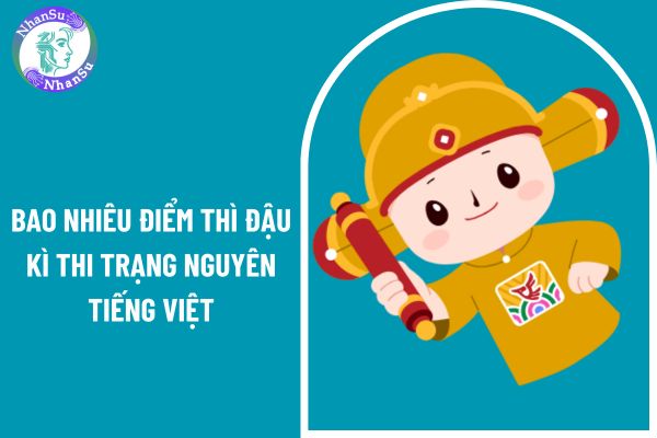 Thi trạng nguyên tiếng việt 2025 vòng 9 cấp tỉnh bao nhiêu điểm thì đậu?