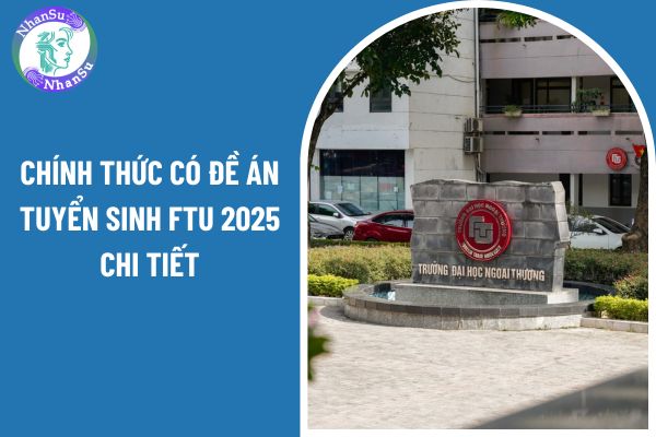 Chính thức có đề án tuyển sinh FTU 2025 chi tiết ra sao?