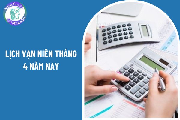 Lịch Vạn niên tháng 4 2025 đầy đủ nhất? Tổng hợp các loại thuế theo lịch Vạn niên tháng 4 2025 cho dân kế toán?