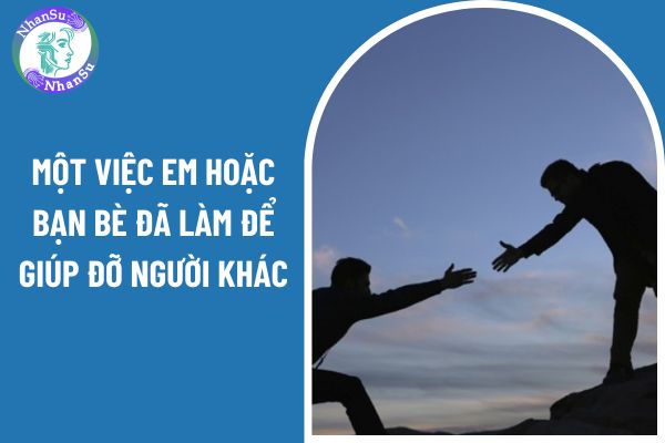 Viết đoạn văn từ 4 đến 5 câu nói về một việc em hoặc bạn bè đã làm để giúp đỡ người khác?