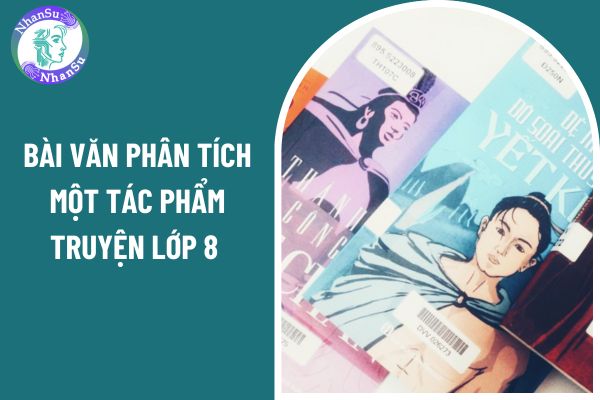 05 mẫu viết bài văn phân tích một tác phẩm truyện lớp 8 ngắn gọn có chọn lọc?