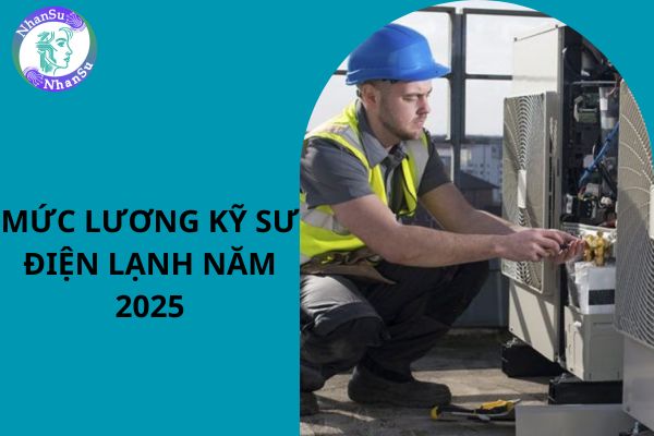 Mức lương Kỹ sư điện lạnh năm 2025 mới nhất?