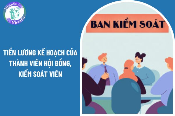 Tiền lương kế hoạch của thành viên hội đồng, kiểm soát viên mới nhất?